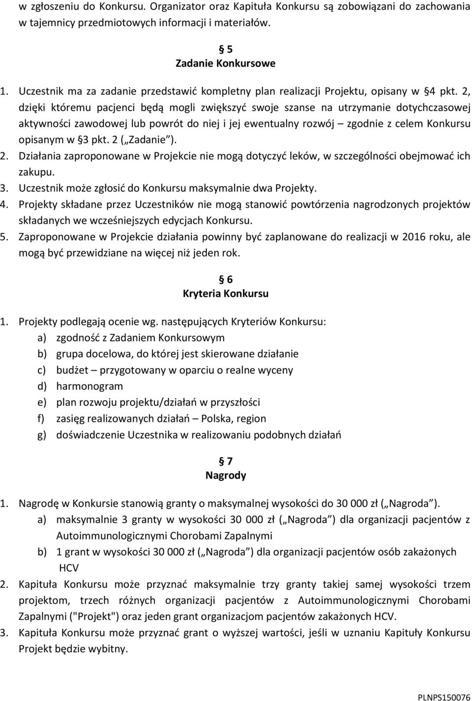 2, dzięki któremu pacjenci będą mogli zwiększyć swoje szanse na utrzymanie dotychczasowej aktywności zawodowej lub powrót do niej i jej ewentualny rozwój zgodnie z celem Konkursu opisanym w 3 pkt.