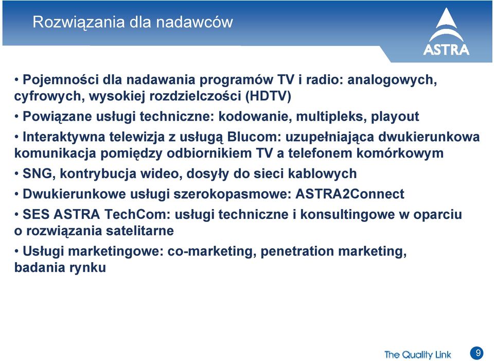 TV a telefonem komórkowym SNG, kontrybucja wideo, dosyły do sieci kablowych Dwukierunkowe usługi szerokopasmowe: ASTRA2Connect SES ASTRA