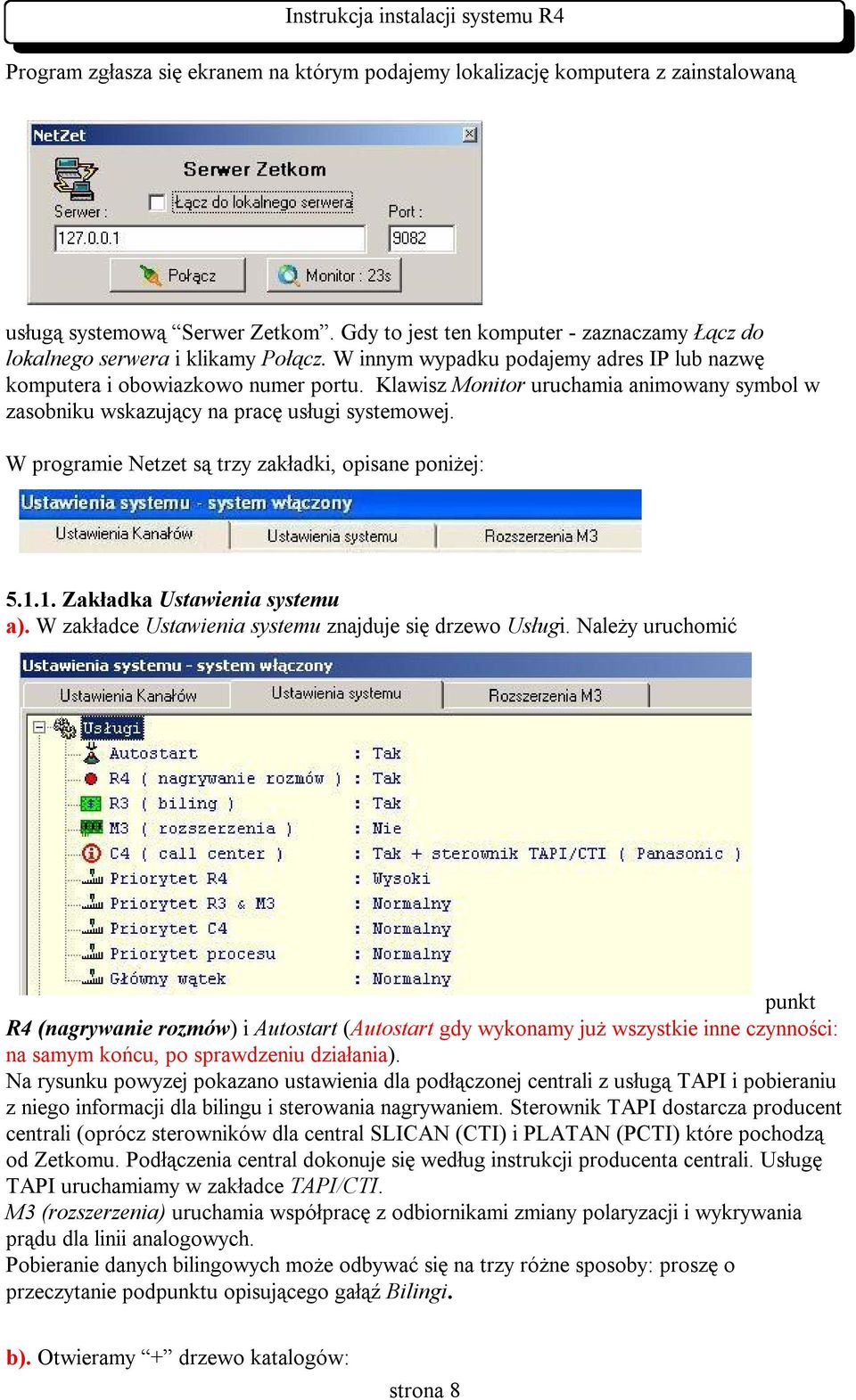 W programie Netzet są trzy zakładki, opisane poniżej: 5.1.1. Zakładka Ustawienia systemu a). W zakładce Ustawienia systemu znajduje się drzewo Usługi.