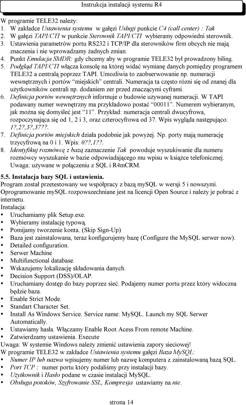 Punkt Emulacja SMDR: gdy chcemy aby w programie TELE32 był prowadzony biling. 5. Podgląd TAPI/CTI włącza konsolę na której widać wymianę danych pomiędzy programem TELE32 a centralą poprzez TAPI.