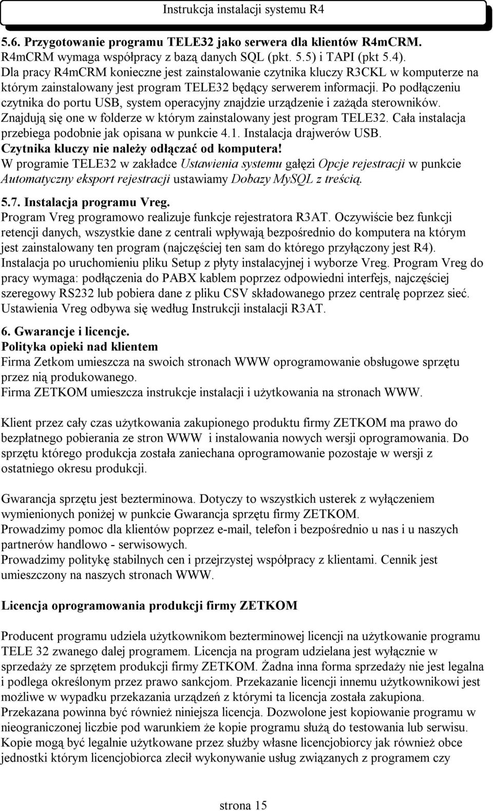 Po podłączeniu czytnika do portu USB, system operacyjny znajdzie urządzenie i zażąda sterowników. Znajdują się one w folderze w którym zainstalowany jest program TELE32.
