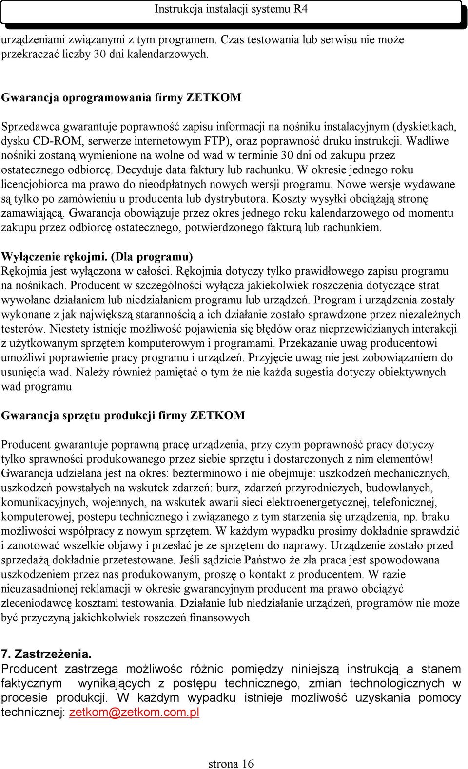 instrukcji. Wadliwe nośniki zostaną wymienione na wolne od wad w terminie 30 dni od zakupu przez ostatecznego odbiorcę. Decyduje data faktury lub rachunku.