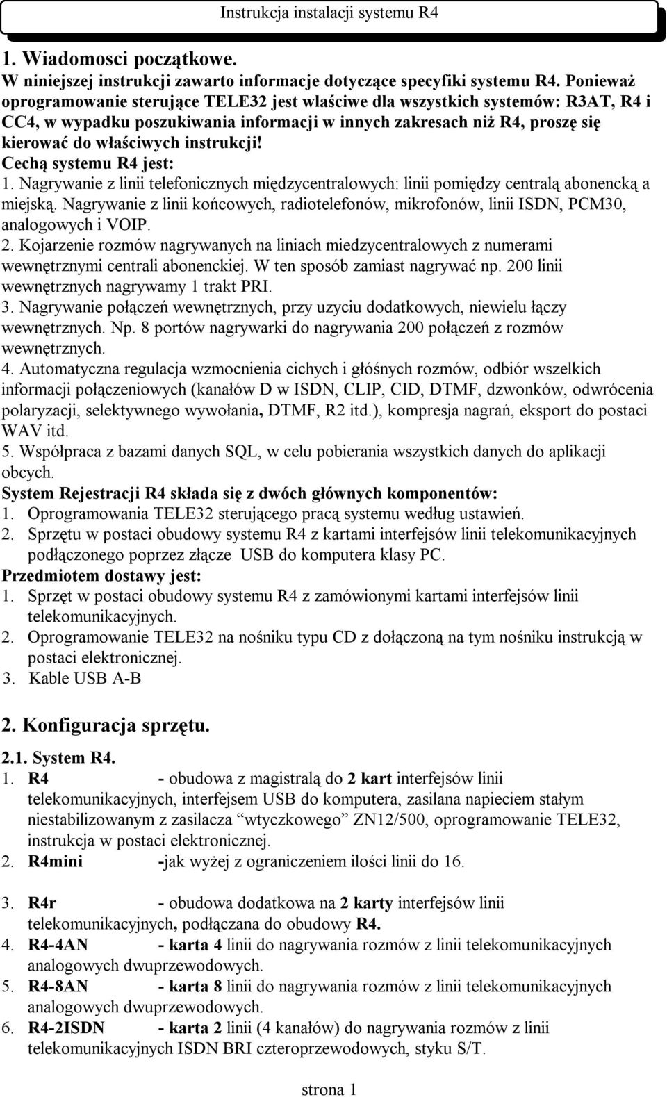 instrukcji! Cechą systemu R4 jest: 1. Nagrywanie z linii telefonicznych międzycentralowych: linii pomiędzy centralą abonencką a miejską.