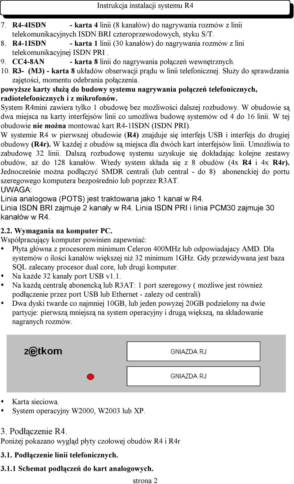 R3- (M3) - karta 8 układów obserwacji prądu w linii telefonicznej. Służy do sprawdzania zajętości, momentu odebrania połączenia.