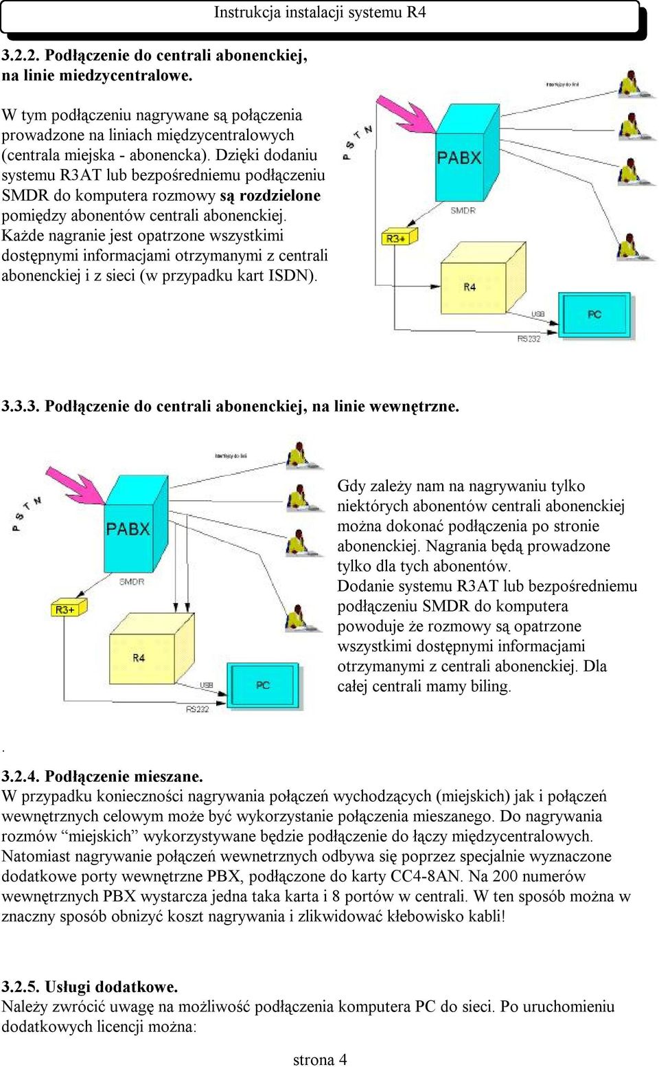 Dzięki dodaniu systemu R3AT lub bezpośredniemu podłączeniu SMDR do komputera rozmowy są rozdzielone pomiędzy abonentów centrali abonenckiej.