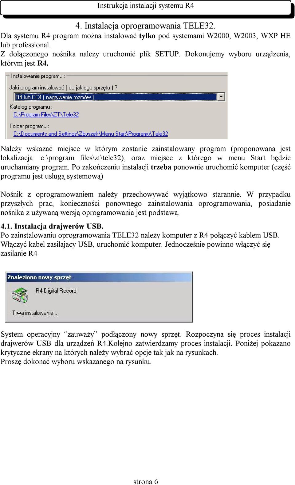 Należy wskazać miejsce w którym zostanie zainstalowany program (proponowana jest lokalizacja: c:\program files\zt\tele32), oraz miejsce z którego w menu Start będzie uruchamiany program.