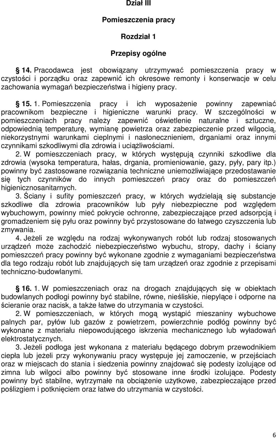 . 1. Pomieszczenia pracy i ich wyposaŝenie powinny zapewniać pracownikom bezpieczne i higieniczne warunki pracy.
