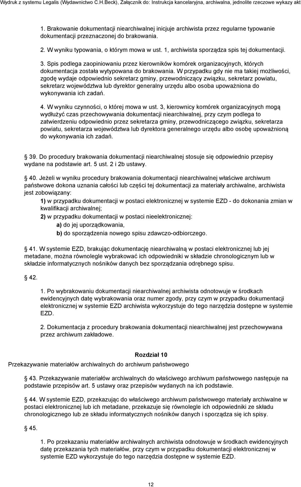 W przypadku gdy nie ma takiej możliwości, zgodę wydaje odpowiednio sekretarz gminy, przewodniczący związku, sekretarz powiatu, sekretarz województwa lub dyrektor generalny urzędu albo osoba