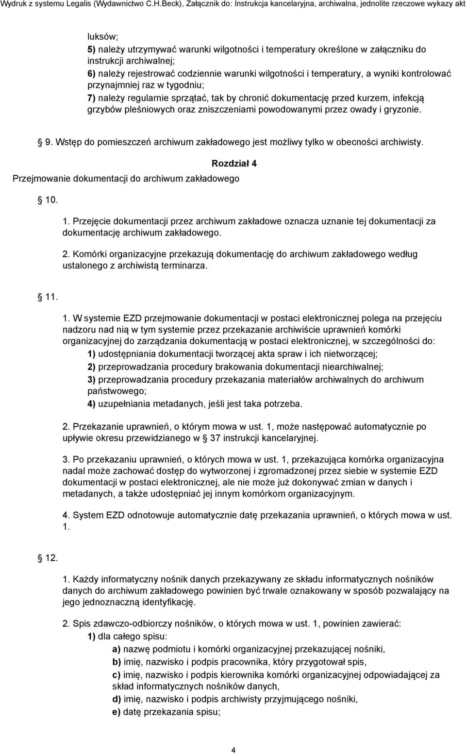 9. Wstęp do pomieszczeń archiwum zakładowego jest możliwy tylko w obecności archiwisty. Rozdział 4 Przejmowanie dokumentacji do archiwum zakładowego 10