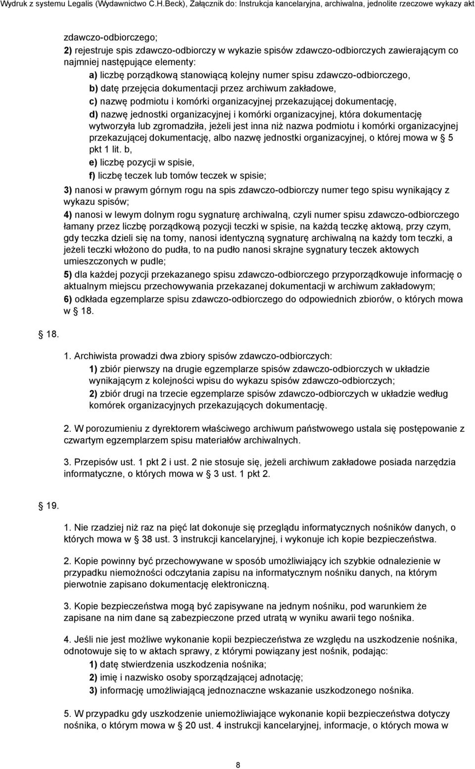 organizacyjnej, która dokumentację wytworzyła lub zgromadziła, jeżeli jest inna niż nazwa podmiotu i komórki organizacyjnej przekazującej dokumentację, albo nazwę jednostki organizacyjnej, o której