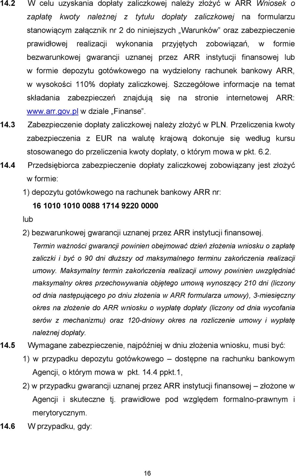 rachunek bankowy ARR, w wysokości 110% dopłaty zaliczkowej. Szczegółowe informacje na temat składania zabezpieczeń znajdują się na stronie internetowej ARR: www.arr.gov.pl w dziale Finanse. 14.