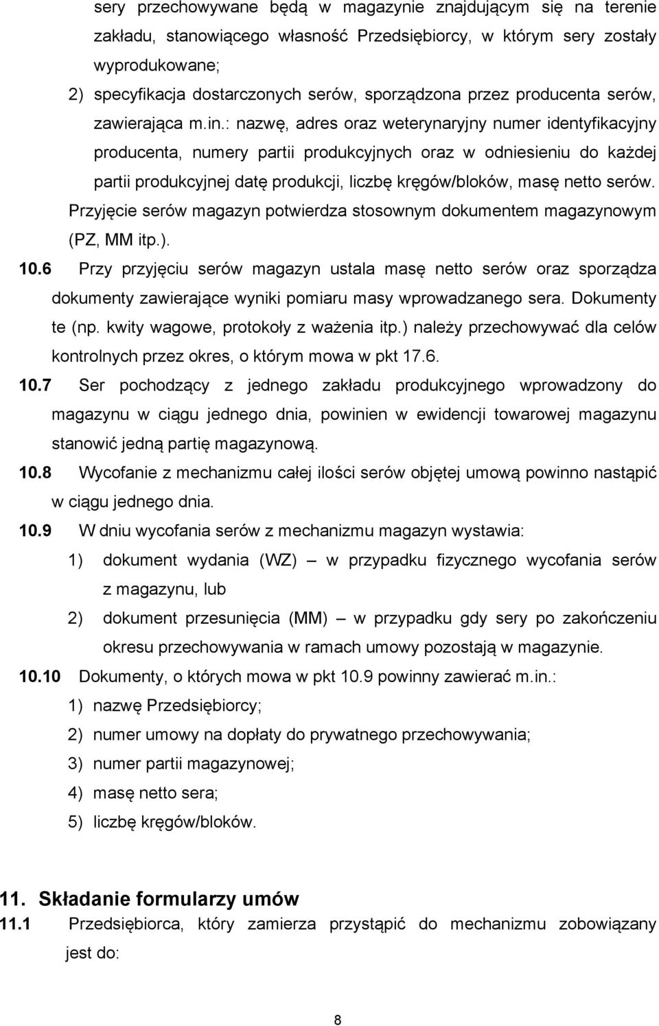 : nazwę, adres oraz weterynaryjny numer identyfikacyjny producenta, numery partii produkcyjnych oraz w odniesieniu do każdej partii produkcyjnej datę produkcji, liczbę kręgów/bloków, masę netto serów.