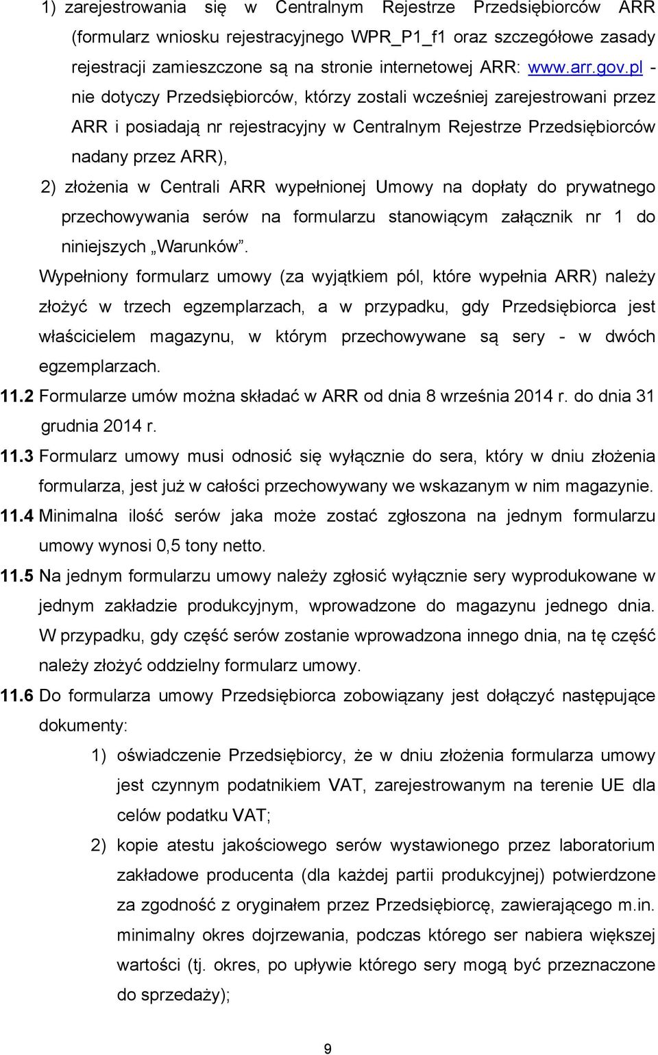 ARR wypełnionej Umowy na dopłaty do prywatnego przechowywania serów na formularzu stanowiącym załącznik nr 1 do niniejszych Warunków.
