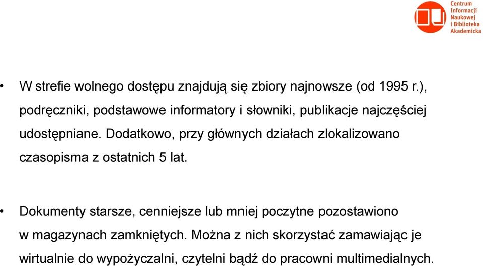 Dodatkowo, przy głównych działach zlokalizowano czasopisma z ostatnich 5 lat.