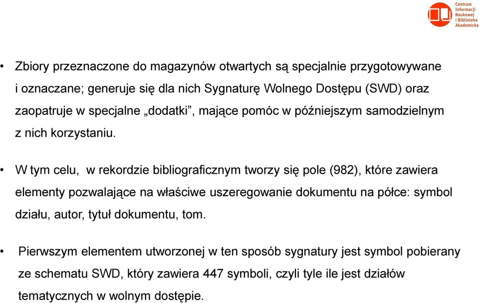 W tym celu, w rekordzie bibliograficznym tworzy się pole (982), które zawiera elementy pozwalające na właściwe uszeregowanie dokumentu na półce: