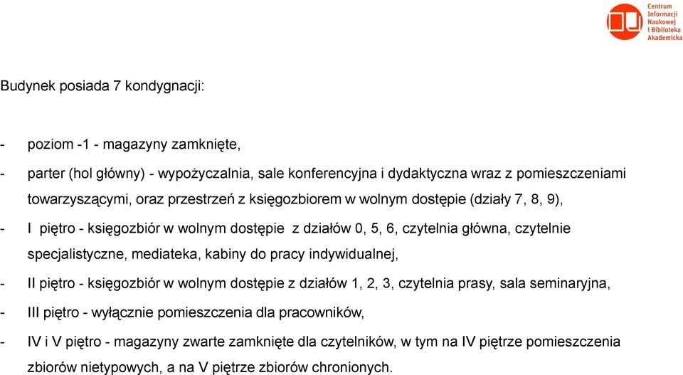 specjalistyczne, mediateka, kabiny do pracy indywidualnej, - II piętro - księgozbiór w wolnym dostępie z działów 1, 2, 3, czytelnia prasy, sala seminaryjna, - III piętro -