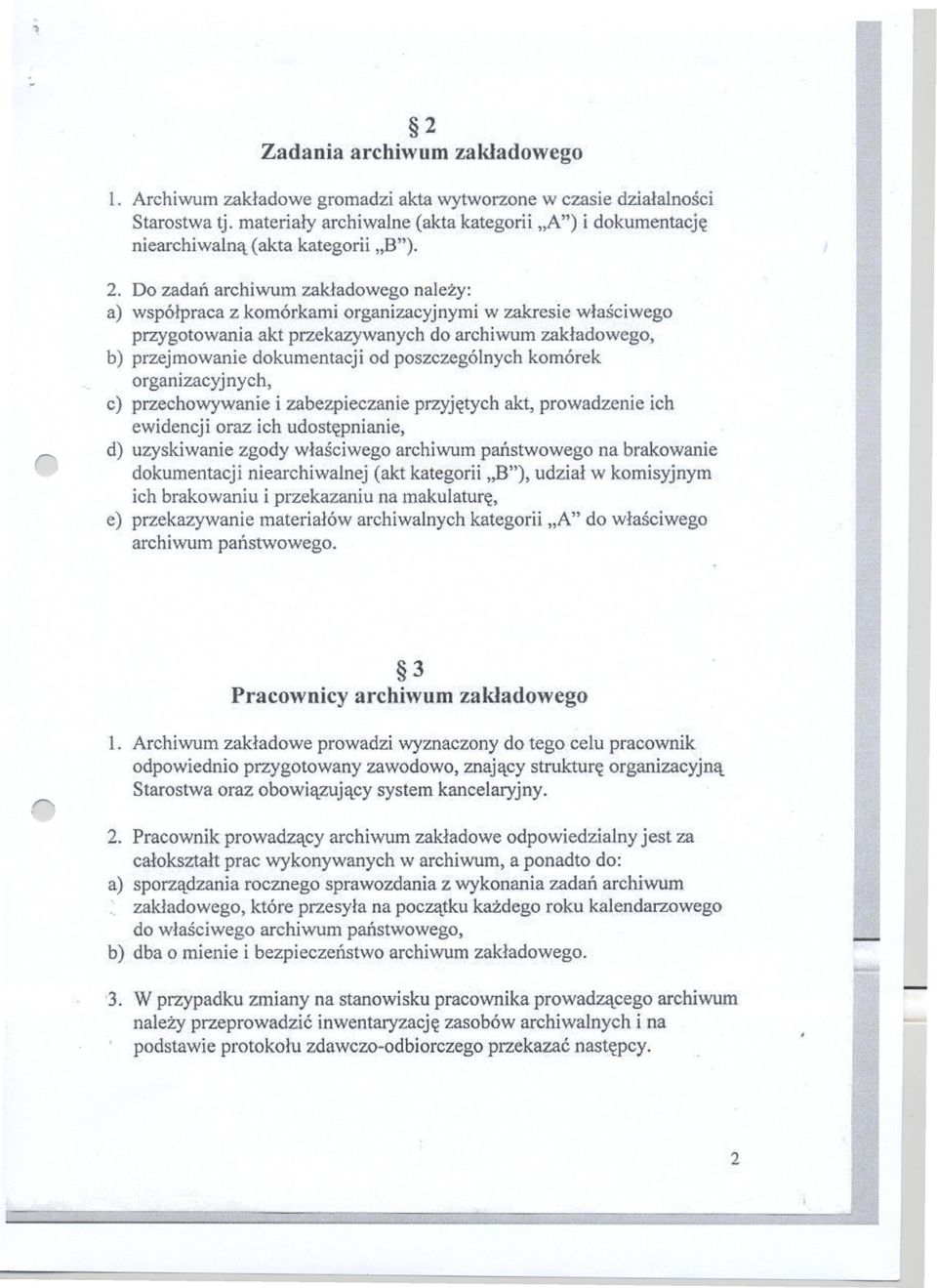 Do zadan achiwum zakladowego nalezy: a) wspólpaca z komókami oganizacyjnymi w zakesie wlasciwego pzygotowania akt pzekazywanych do achiwum zakladowego, b) pzejmowanie dokumentacji od poszczególnych