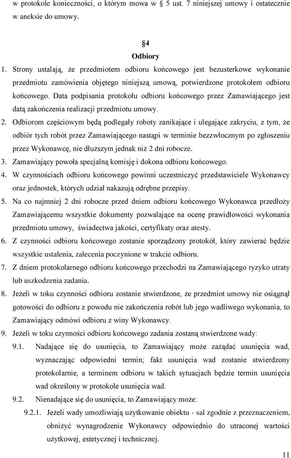 Data podpisania protokołu odbioru końcowego przez Zamawiającego jest datą zakończenia realizacji przedmiotu umowy. 2.