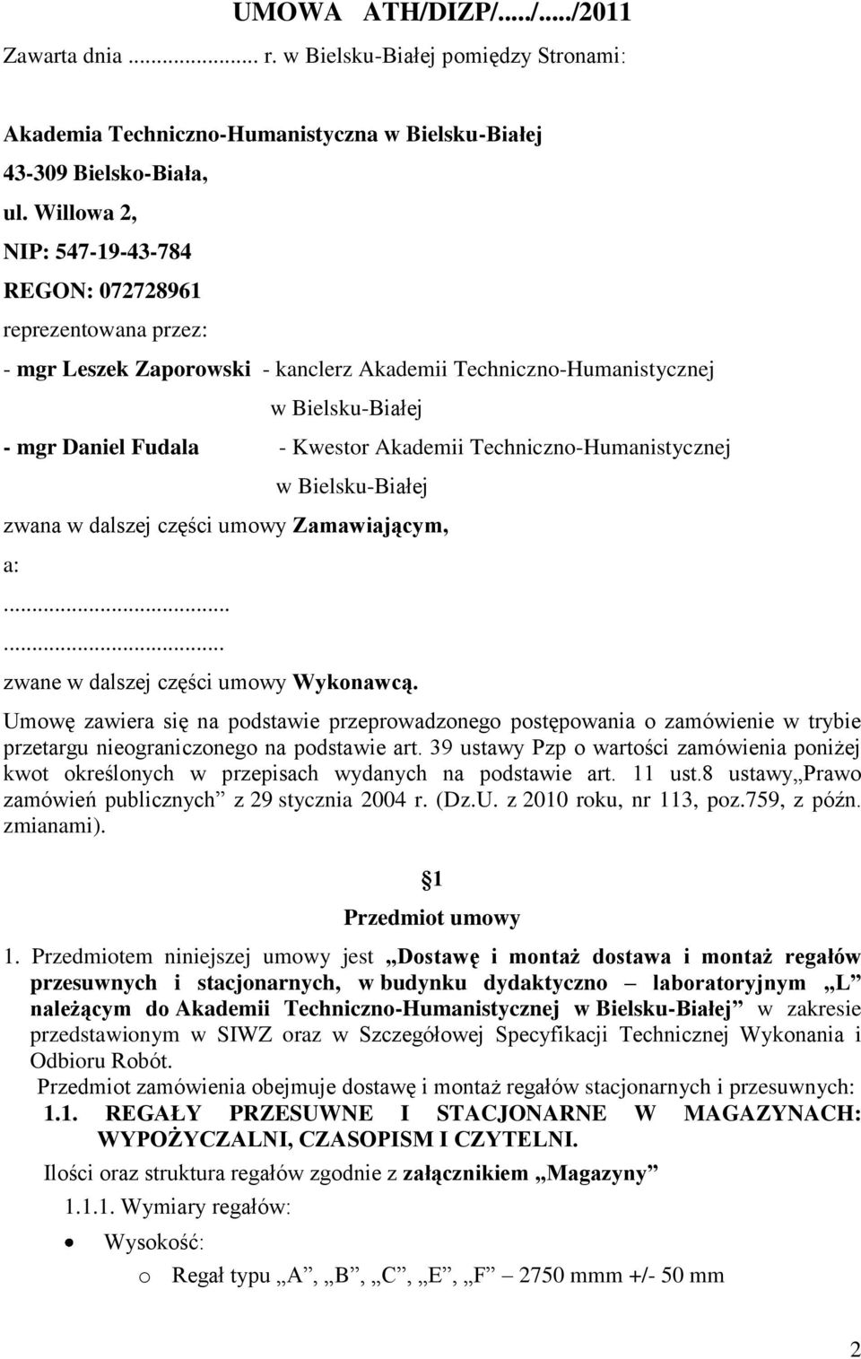 Techniczno-Humanistycznej w Bielsku-Białej zwana w dalszej części umowy Zamawiającym, a:...... zwane w dalszej części umowy Wykonawcą.