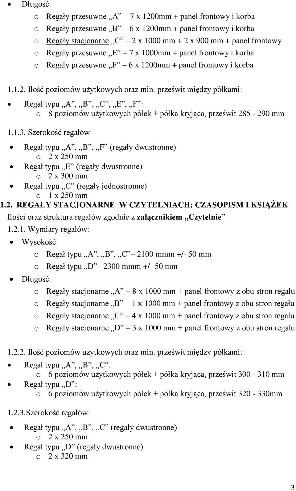 prześwit między półkami: Regał typu A, B, C, E, F : o 8 poziomów użytkowych półek + półka kryjąca, prześwit 285-290 mm 1.1.3.