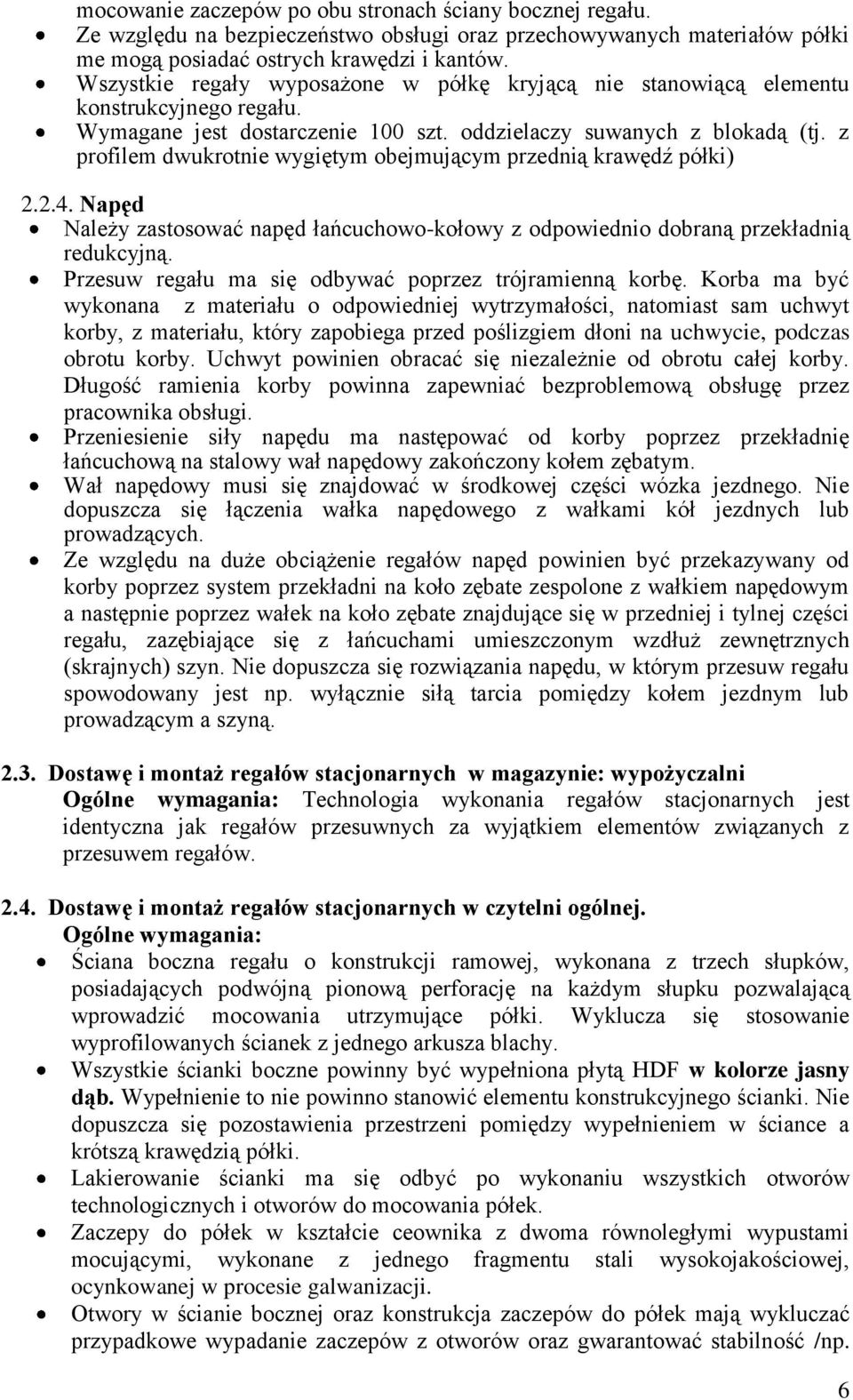 z profilem dwukrotnie wygiętym obejmującym przednią krawędź półki) 2.2.4. Napęd Należy zastosować napęd łańcuchowo-kołowy z odpowiednio dobraną przekładnią redukcyjną.