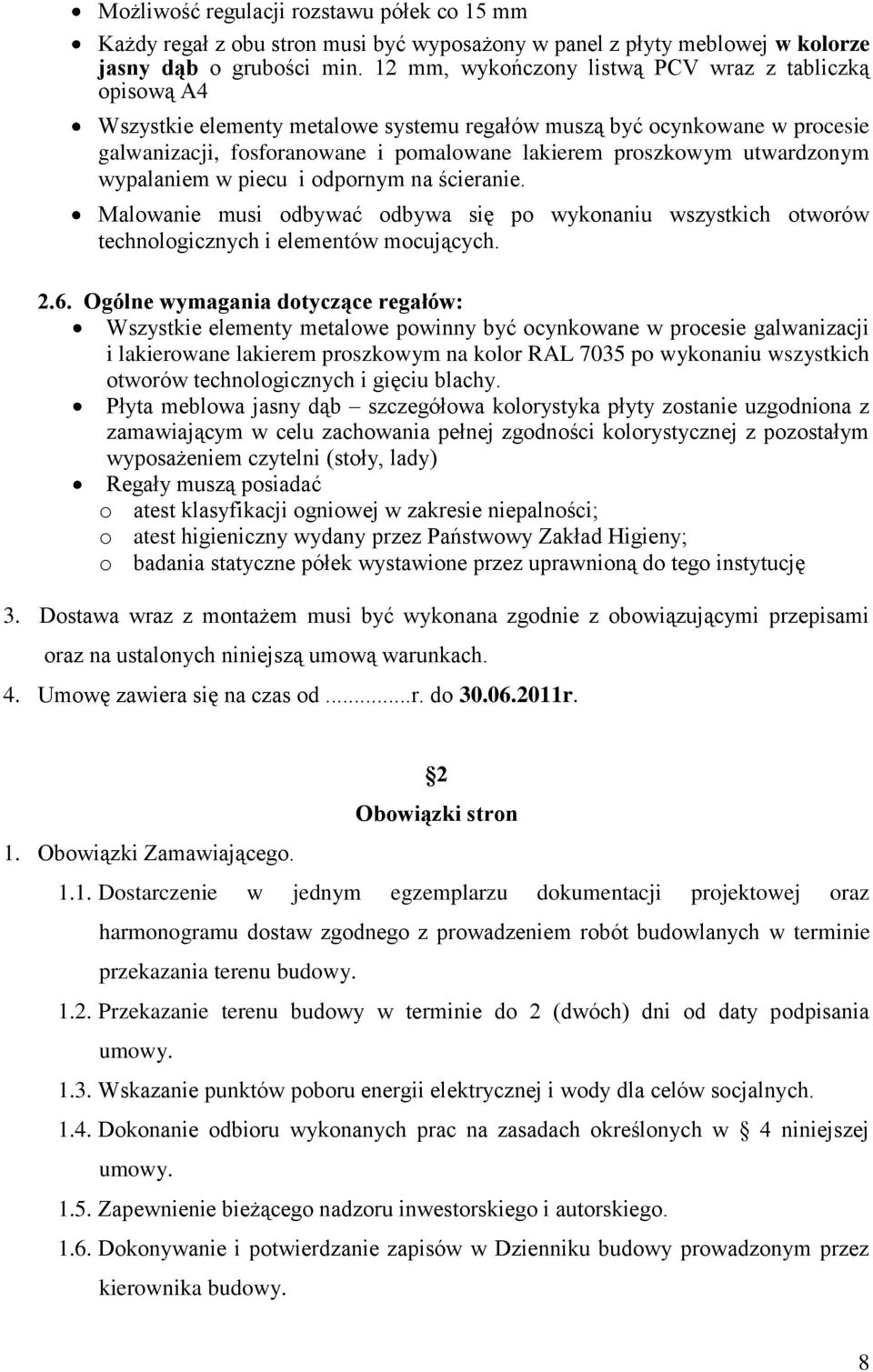 utwardzonym wypalaniem w piecu i odpornym na ścieranie. Malowanie musi odbywać odbywa się po wykonaniu wszystkich otworów technologicznych i elementów mocujących. 2.6.