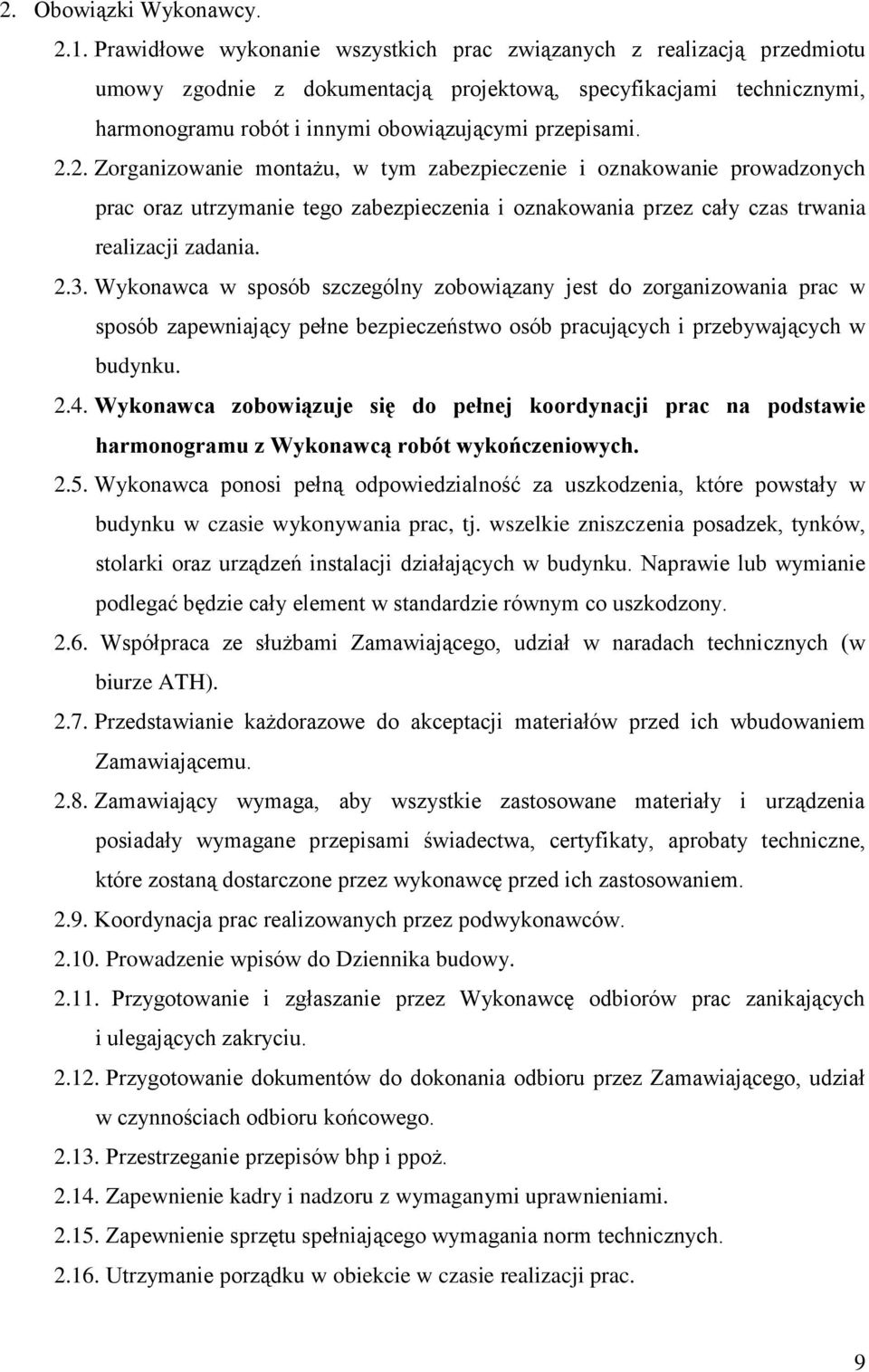 2. Zorganizowanie montażu, w tym zabezpieczenie i oznakowanie prowadzonych prac oraz utrzymanie tego zabezpieczenia i oznakowania przez cały czas trwania realizacji zadania. 2.3.