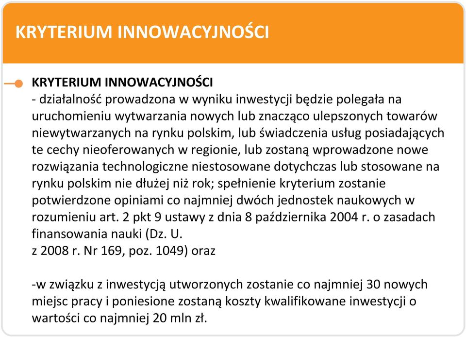 nie dłużej niżrok; spełnienie kryterium zostanie potwierdzone opiniami co najmniej dwóch jednostek naukowych w rozumieniu art. 2 pkt 9 ustawy z dnia 8 października 2004 r.