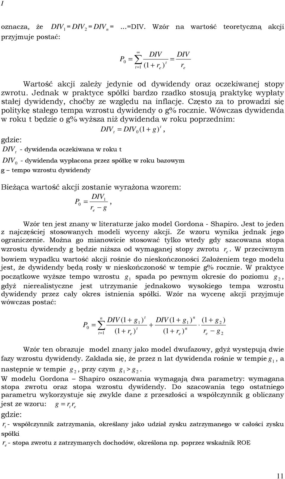 Wówczas dywdda w roku będz o g% wyŝsza Ŝ dywdda w roku poprzdm: DIV = DIV ( + g), DIV - dywdda oczkwaa w roku DIV - dywdda wypłacoa przz spółkę w roku bazowym g mpo wzrosu dywddy BŜąca warość akcj
