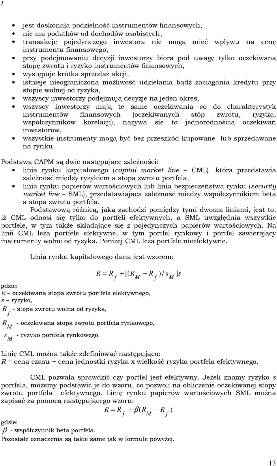 do charakrysyk srumów fasowych (oczkwaych sóp zwrou, ryzyka, współczyków korlacj), azywa sę o jdorodoścą oczkwań wsorów, wszysk srumy mogą być bz przszkód kupowa lub sprzdawa a ryku.