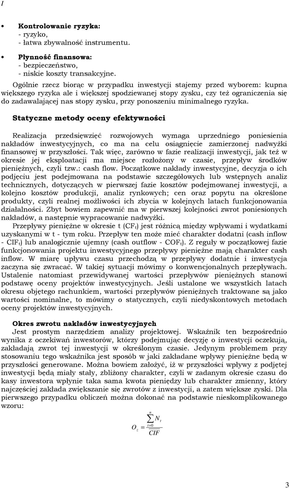 Saycz mody ocy fkywośc Ralzacja przdsęwzęć rozwojowych wymaga uprzdgo posa akładów wsycyjych, co ma a clu osągęc zamrzoj adwyŝk fasowj w przyszłośc.