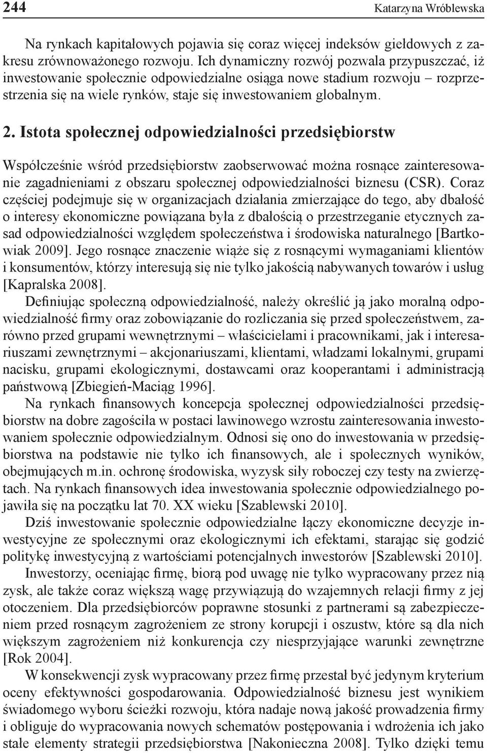 Istota społecznej odpowiedzialności przedsiębiorstw Współcześnie wśród przedsiębiorstw zaobserwować można rosnące zainteresowanie zagadnieniami z obszaru społecznej odpowiedzialności biznesu (CSR).