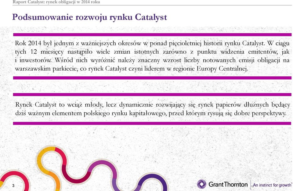 Wśród nich wyróżnić należy znaczny wzrost liczby notowanych emisji obligacji na warszawskim parkiecie, co rynek Catalyst czyni liderem w regionie