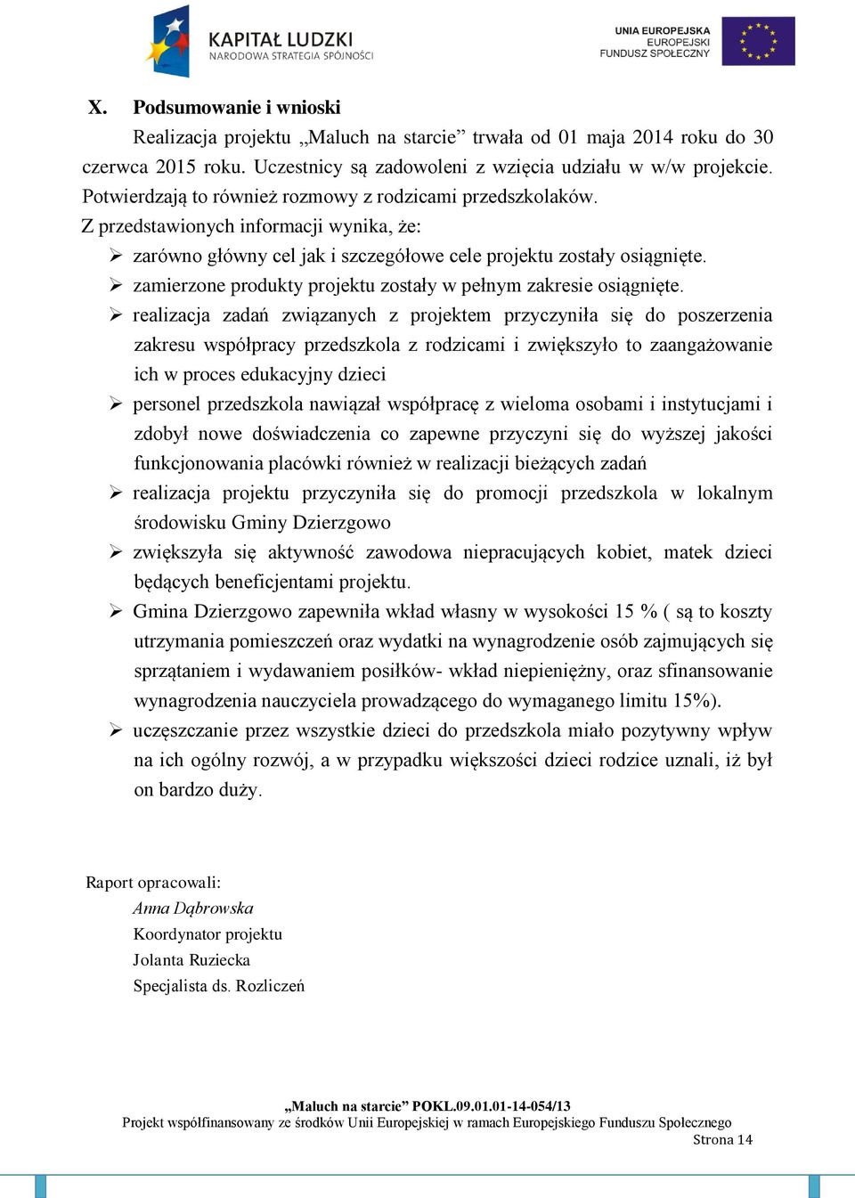 zamierzone produkty projektu zostały w pełnym zakresie osiągnięte.