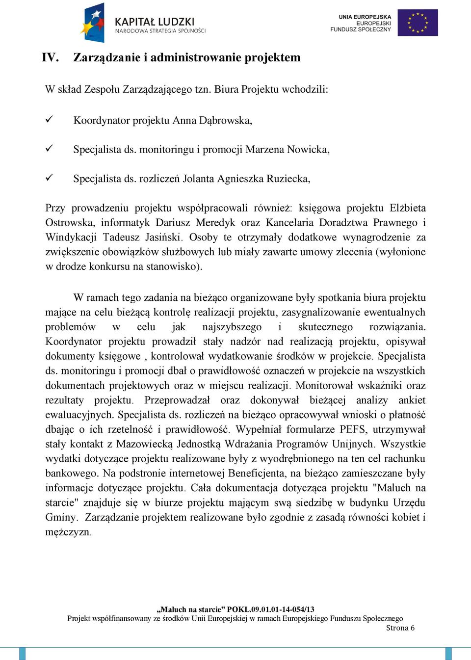 rozliczeń Jolanta Agnieszka Ruziecka, Przy prowadzeniu projektu współpracowali również: księgowa projektu Elżbieta Ostrowska, informatyk Dariusz Meredyk oraz Kancelaria Doradztwa Prawnego i