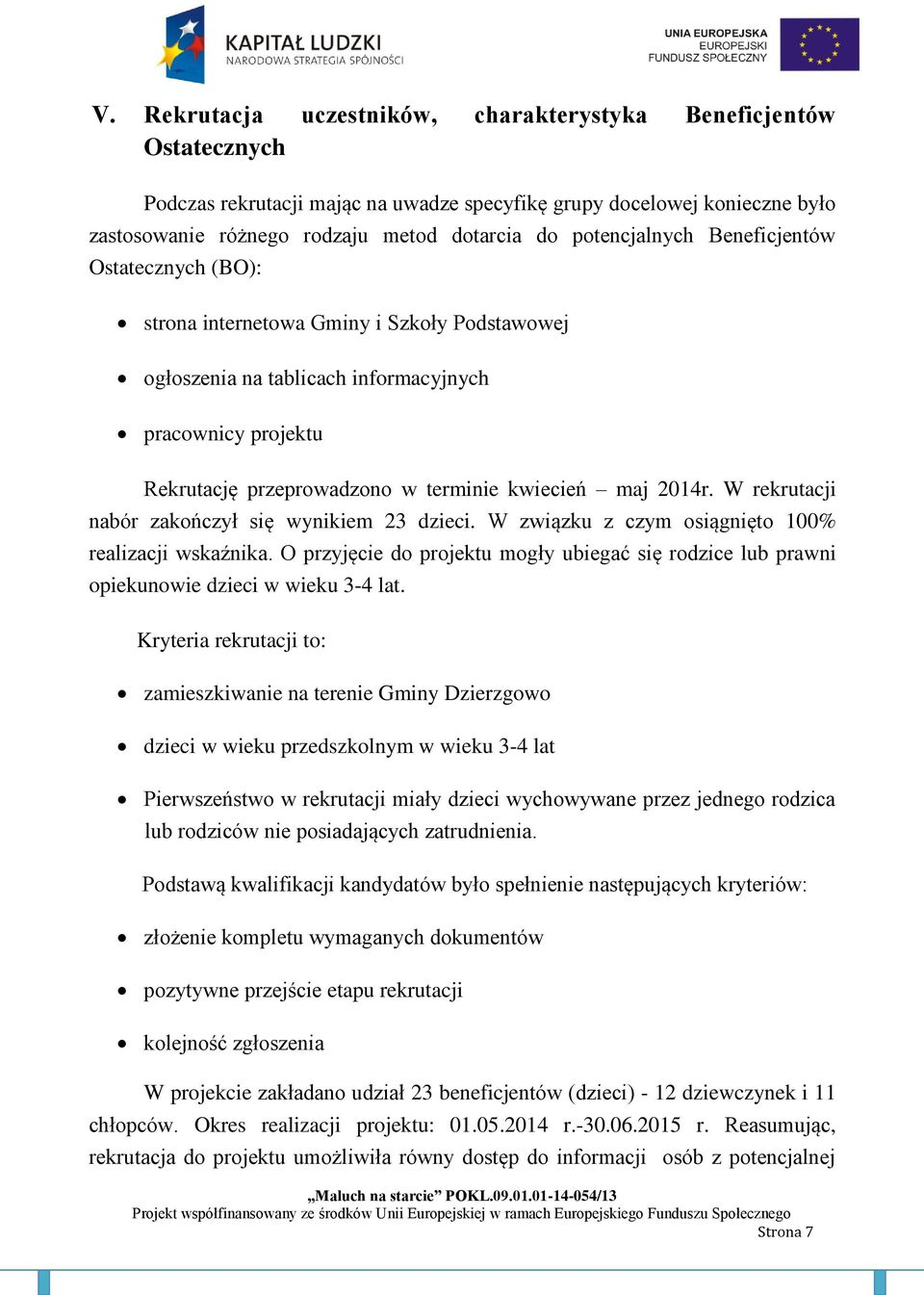 maj 2014r. W rekrutacji nabór zakończył się wynikiem 23 dzieci. W związku z czym osiągnięto 100% realizacji wskaźnika.