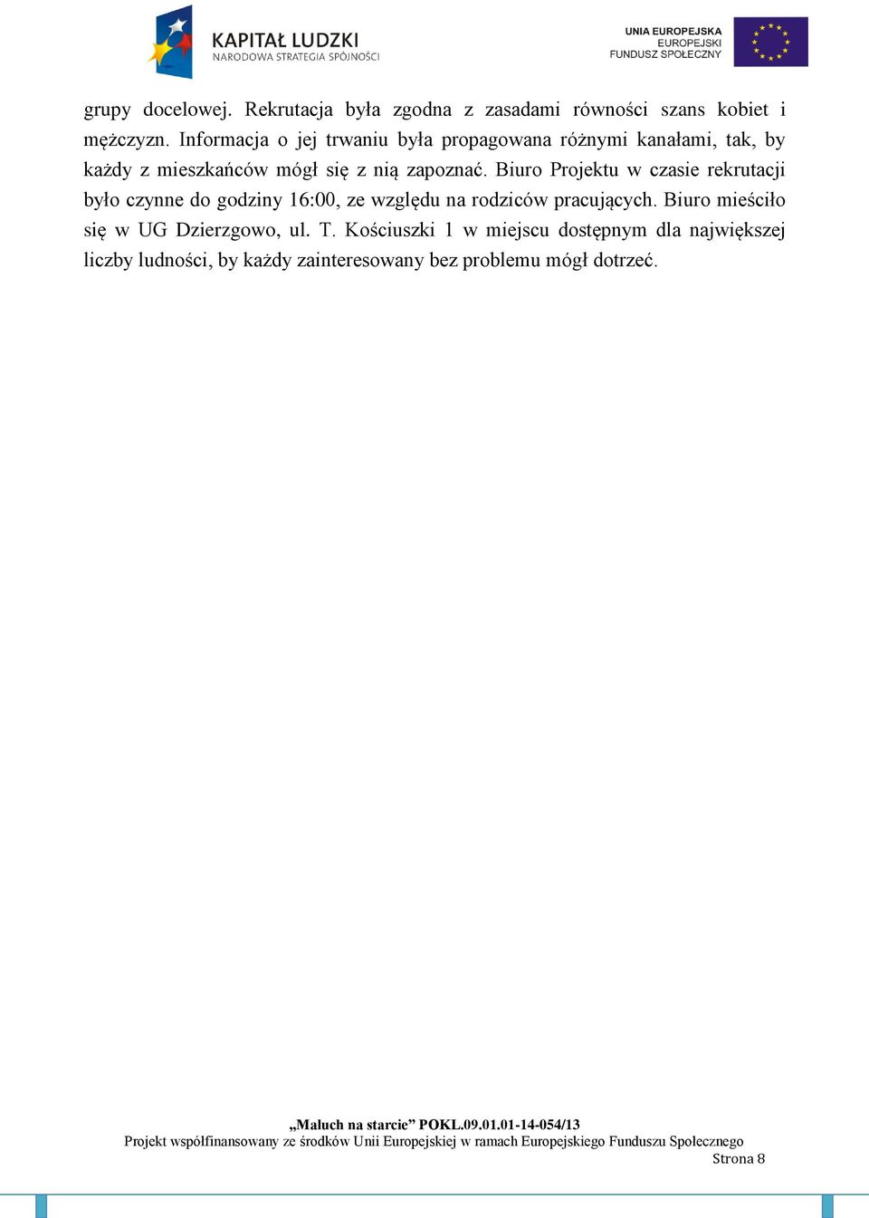 Biuro Projektu w czasie rekrutacji było czynne do godziny 16:00, ze względu na rodziców pracujących.