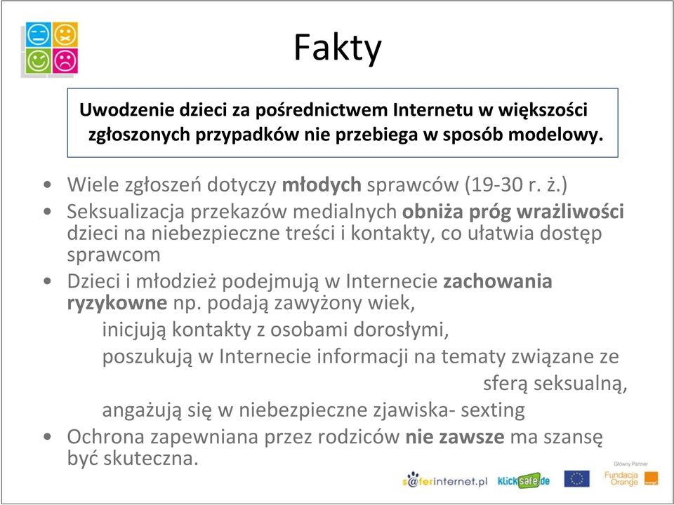 ) Seksualizacja przekazów medialnych obniża próg wrażliwości dzieci na niebezpieczne treści i kontakty, co ułatwia dostęp sprawcom Dzieci i