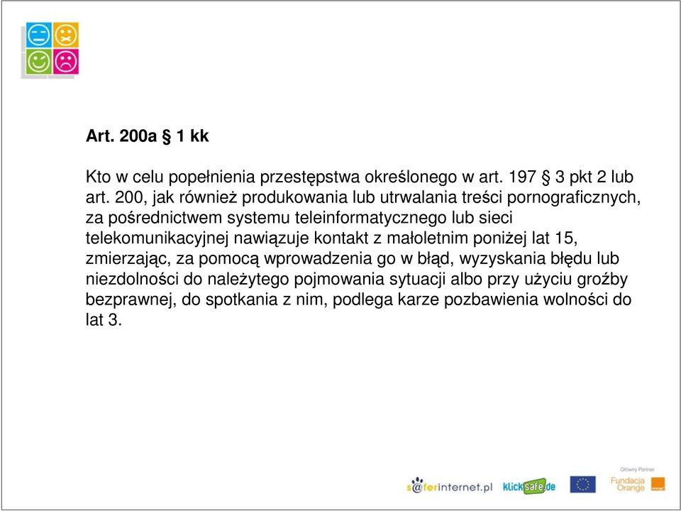 sieci telekomunikacyjnej nawiązuje kontakt z małoletnim poniżej lat 15, zmierzając, za pomocą wprowadzenia go w błąd,