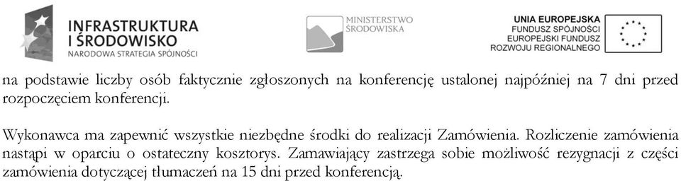 Wykonawca ma zapewnić wszystkie niezbędne środki do realizacji Zamówienia.