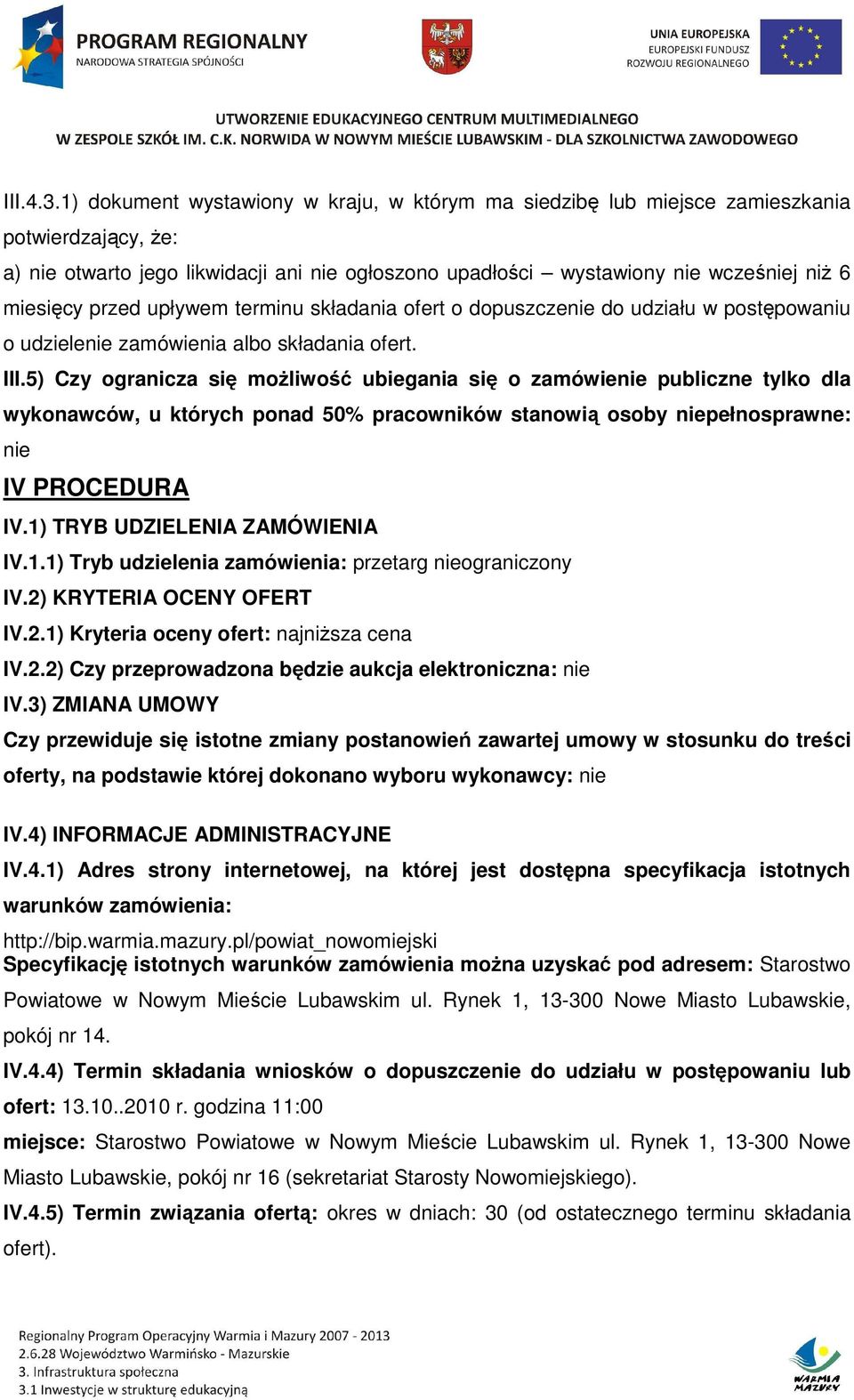 przed upływem terminu składania ofert o dopuszczenie do udziału w postępowaniu o udzielenie zamówienia albo składania ofert. III.