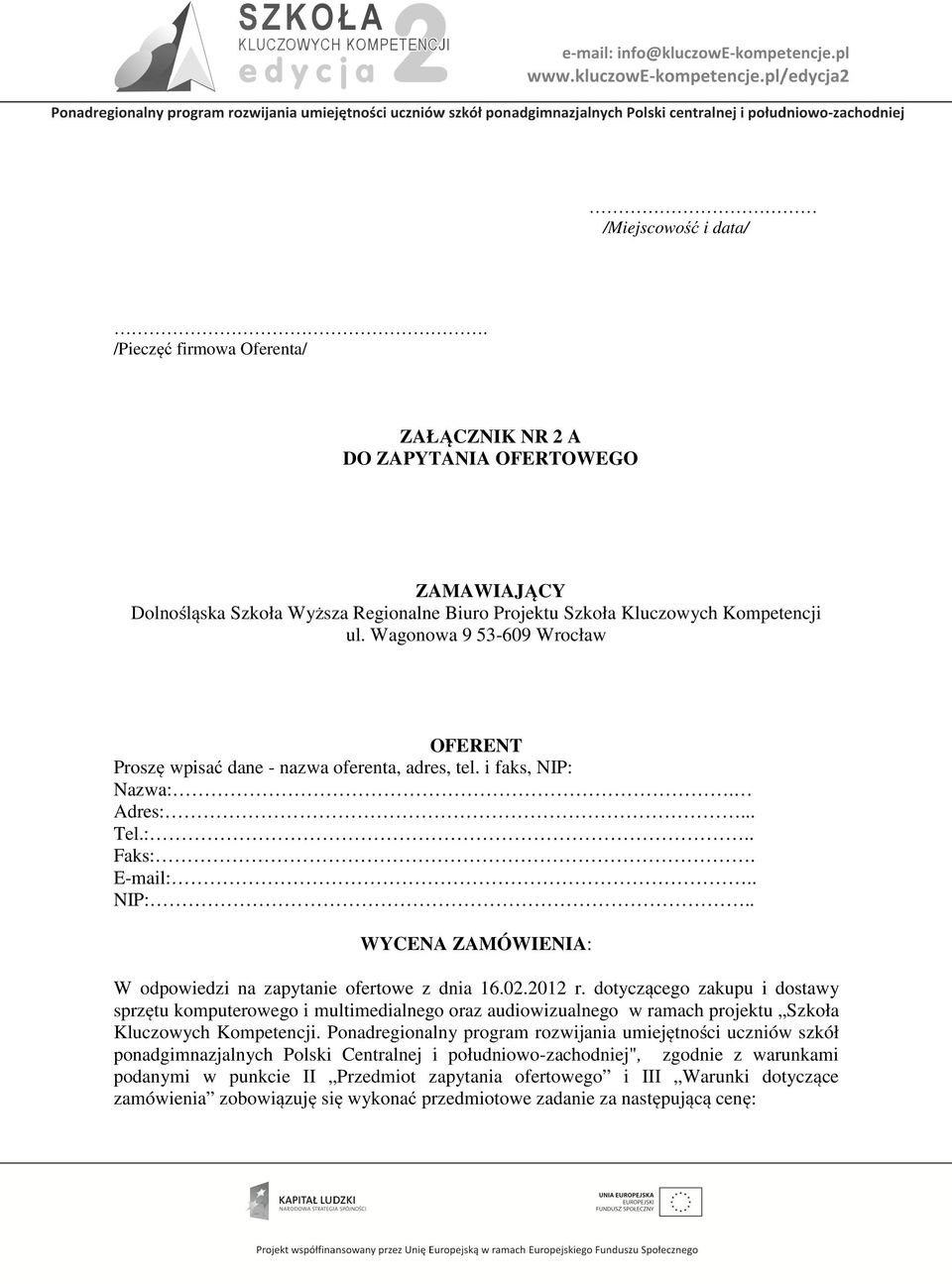 02.202 r. dotyczącego zakupu i dostawy sprzętu komputerowego i multimedialnego oraz audiowizualnego w ramach projektu Szkoła Kluczowych Kompetencji.