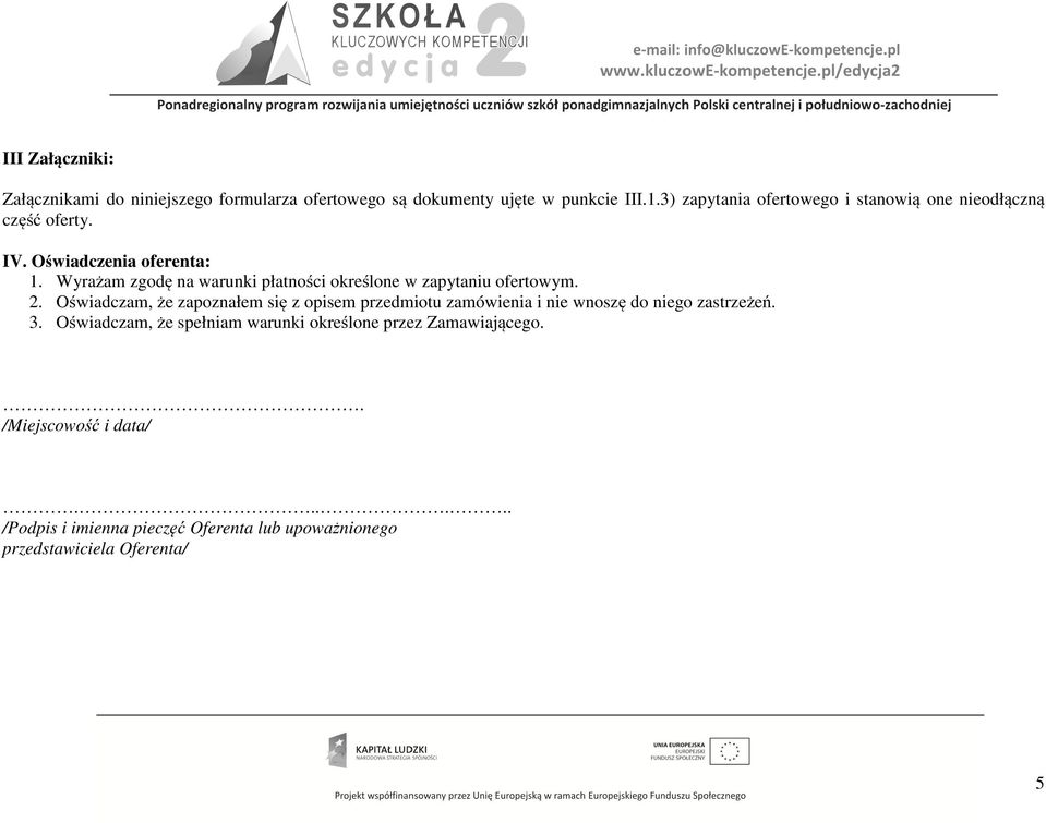 Wyrażam zgodę na warunki płatności określone w zapytaniu ofertowym. 2.