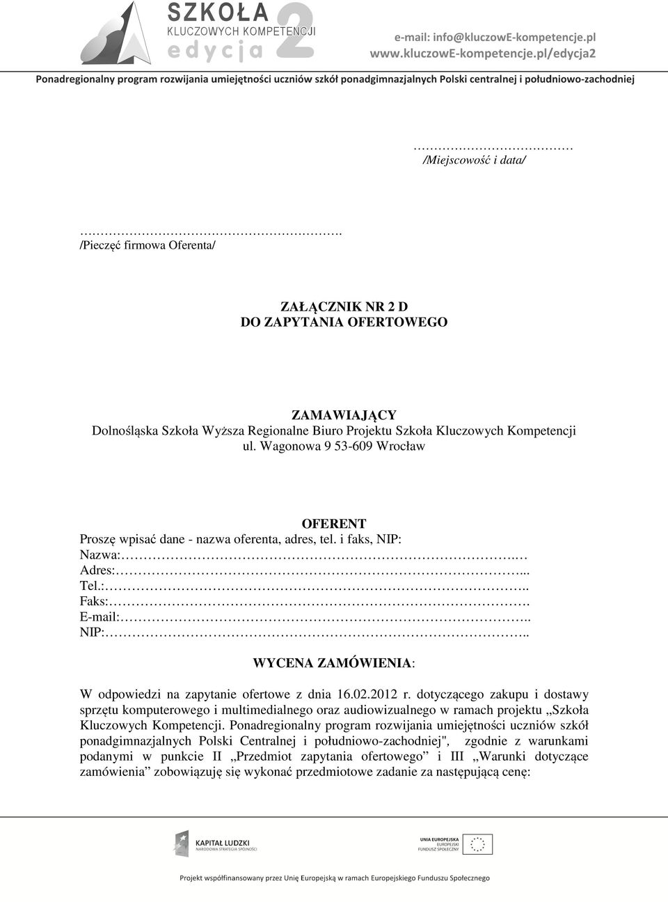 02.202 r. dotyczącego zakupu i dostawy sprzętu komputerowego i multimedialnego oraz audiowizualnego w ramach projektu Szkoła Kluczowych Kompetencji.