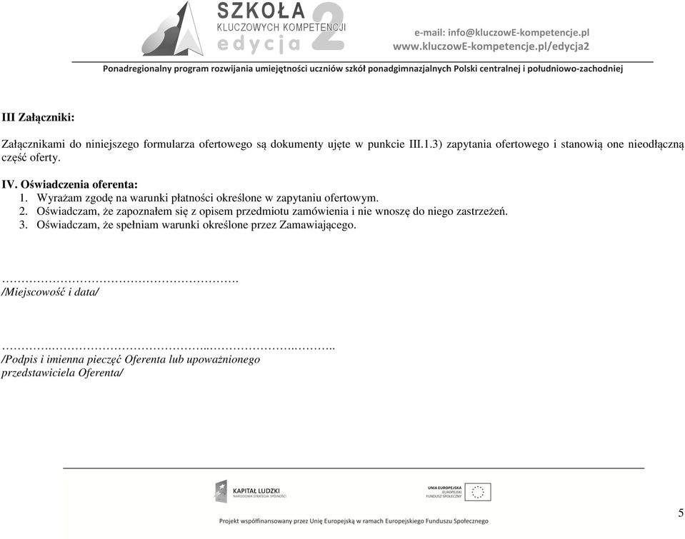 Wyrażam zgodę na warunki płatności określone w zapytaniu ofertowym. 2.