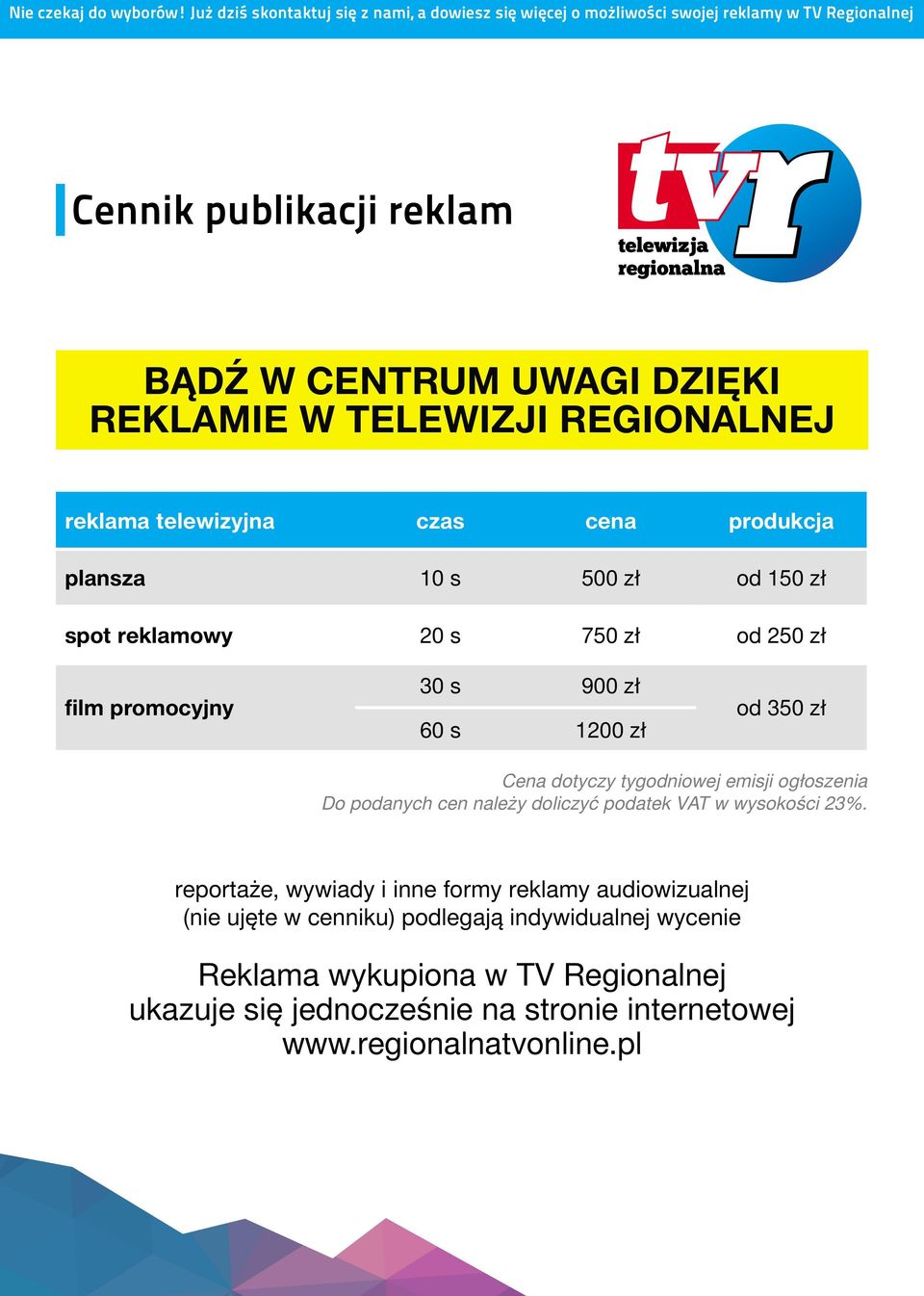 REGIONALNEJ reklama telewizyjna czas cena produkcja plansza 10 s 500 zł od 150 zł spot reklamowy 20 s 750 zł od 250 zł film promocyjny 30 s 900 zł 60 s 1200 zł od 350 zł