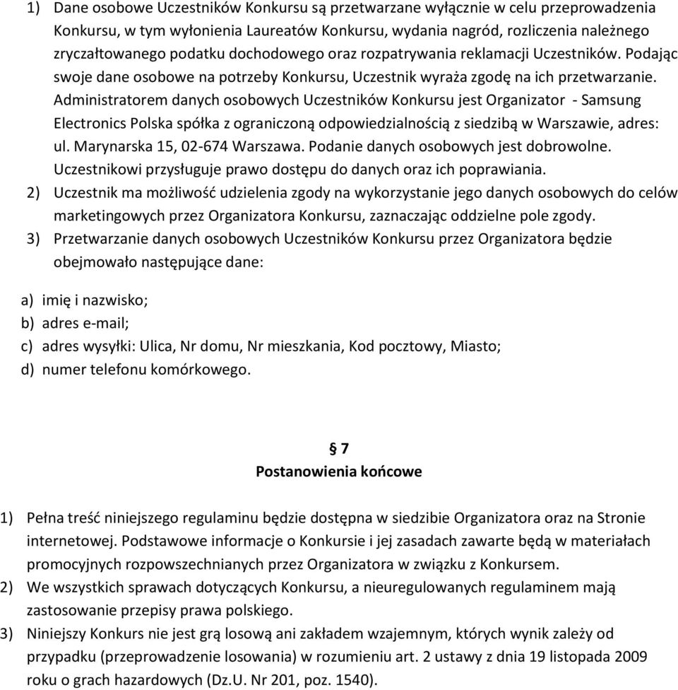 Administratorem danych osobowych Uczestników Konkursu jest Organizator - Samsung Electronics Polska spółka z ograniczoną odpowiedzialnością z siedzibą w Warszawie, adres: ul.