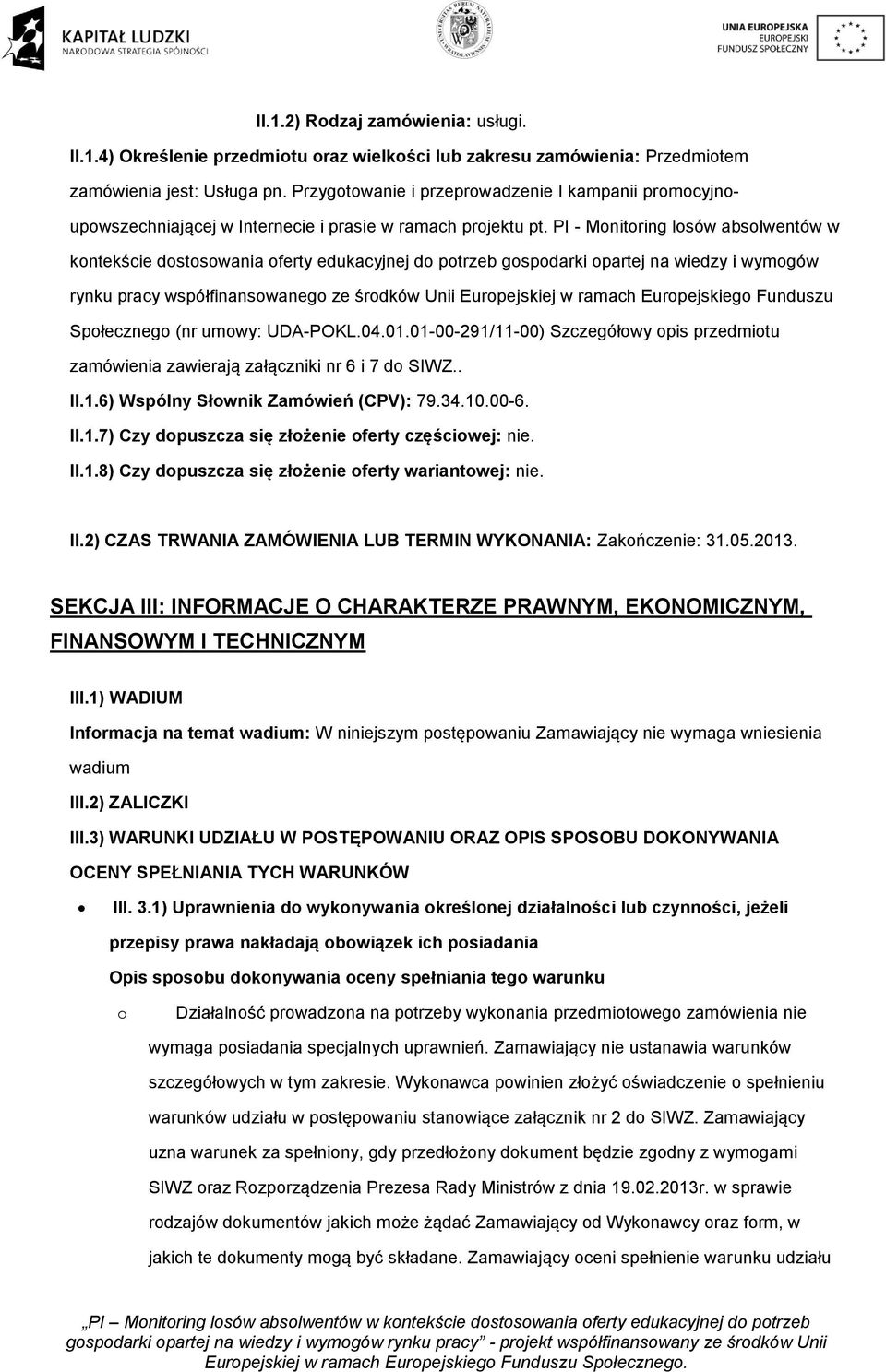 PI - Monitoring losów absolwentów w kontekście dostosowania oferty edukacyjnej do potrzeb gospodarki opartej na wiedzy i wymogów rynku pracy współfinansowanego ze środków Unii Europejskiej w ramach