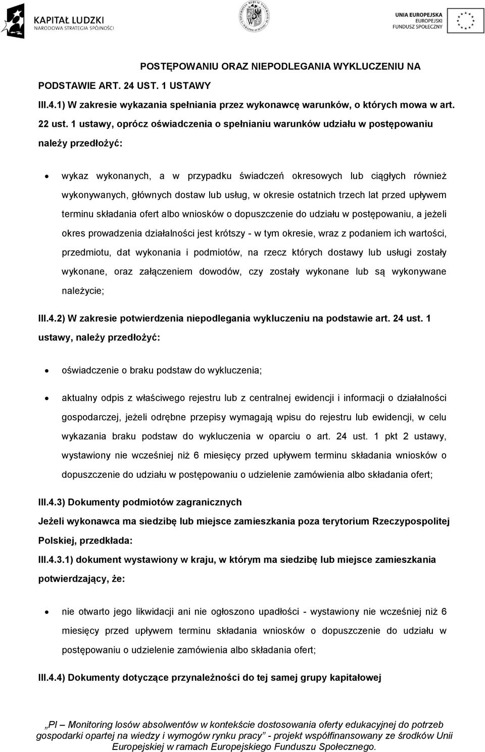lub usług, w okresie ostatnich trzech lat przed upływem terminu składania ofert albo wniosków o dopuszczenie do udziału w postępowaniu, a jeżeli okres prowadzenia działalności jest krótszy - w tym