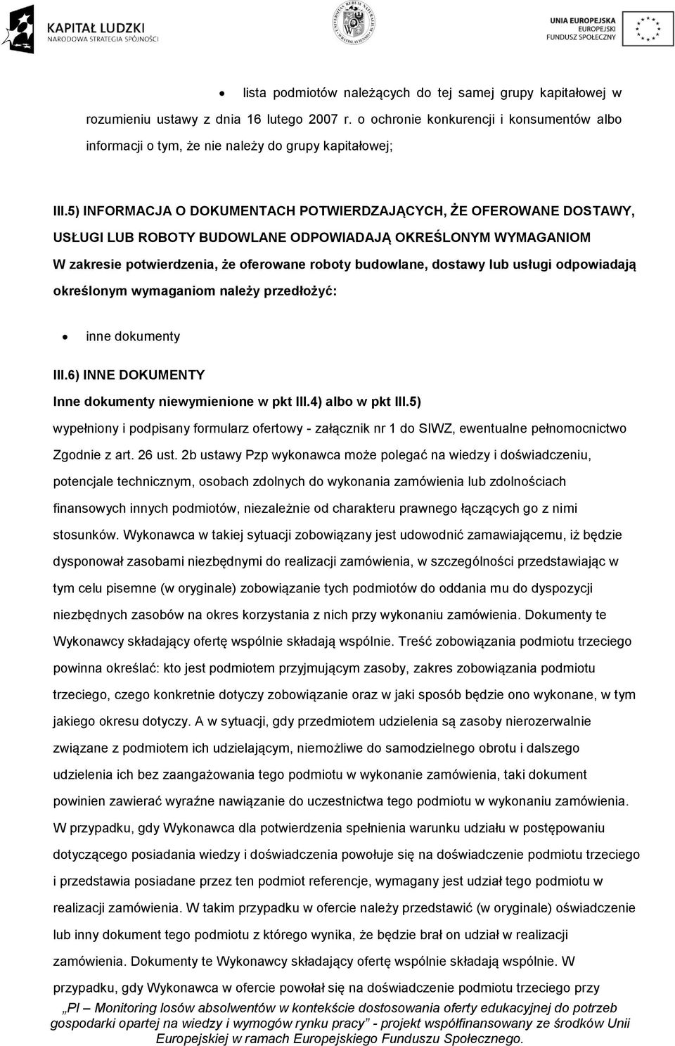 5) INFORMACJA O DOKUMENTACH POTWIERDZAJĄCYCH, ŻE OFEROWANE DOSTAWY, USŁUGI LUB ROBOTY BUDOWLANE ODPOWIADAJĄ OKREŚLONYM WYMAGANIOM W zakresie potwierdzenia, że oferowane roboty budowlane, dostawy lub